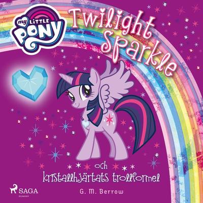 Twilight Sparkle och kristallhjärtats trollformel - G.M. Berrow, Audio, 9788726223163