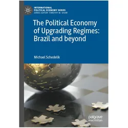 The Political Economy of Upgrading Regimes: Brazil and beyond, Fachbücher von Michael Schedelik