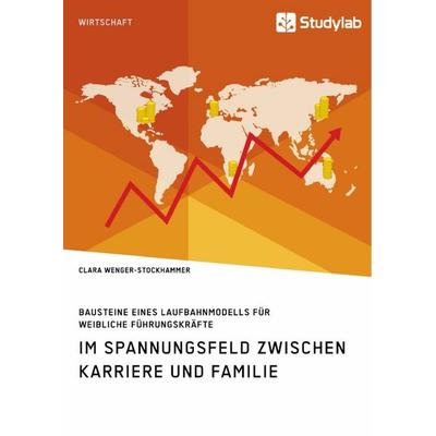 Bausteine eines Laufbahnmodells für weibliche Führungskräfte. Im Spannungsfeld zwischen Karriere und Familie, Taschenbuch von Clara