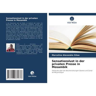 Sensationslust in der privaten Presse in Mosambik, Taschenbuch von Marcolino Alexandre Sitoe, Verlag Unser Wissen, 978-620-8-68183-8