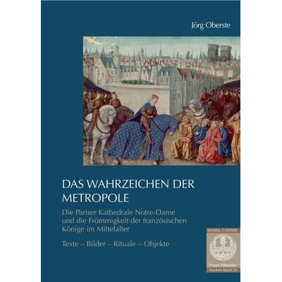 Das Wahrzeichen der Metropole. Die Pariser Kathedrale Notre-Dame und die Frömmigkeit der französischen Könige im Mittelalter, Taschenbuch von Jörg