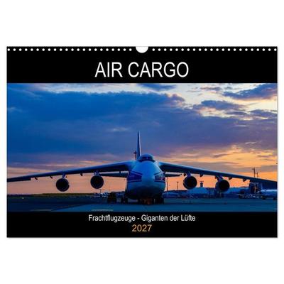 Air Cargo - Frachtflugzeuge, Giganten der Lüfte (Wandkalender 2027 DIN A3 quer), CALVENDO Monatskalender