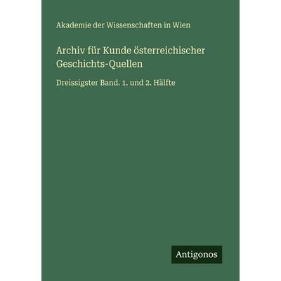 Archiv für Kunde österreichischer Geschichts-Quellen, Taschenbuch von Akademie der Wissenschaften in Wien, Antigonos Verlag, 978-3-386-32781-7