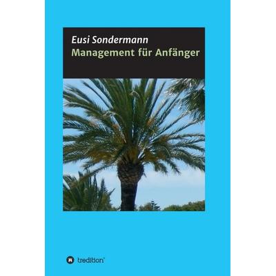 Management für Anfänger, Gebundene Ausgabe von Eusi Sondermann, Tredition, 978-3-7323-7273-7