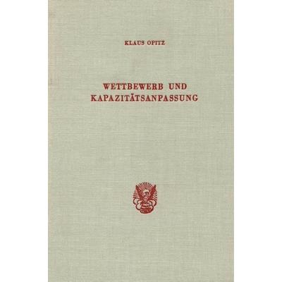 Wettbewerb und Kapazitätsanpassung., Gebundene Ausgabe von Klaus Opitz, Duncker & Humblot, 978-3-428-04610-2