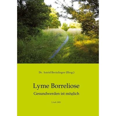 Lyme Borreliose - Gesundwerden ist möglich, Taschenbuch von Astrid Breinlinger, Tredition, 978-3-384-50660-3