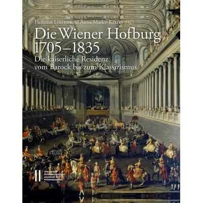 Die Wiener Hofburg 1705‒1835, Gebundene Ausgabe von , Verlag der österreichischen Akademie der Wissenschaften, 978-3-7001-7843-9
