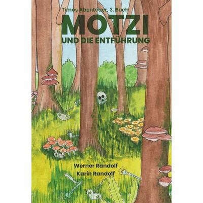 Motzi und die Entführung, Gebundene Ausgabe von Werner Randolf, Buchschmiede, 978-3-99152-283-6