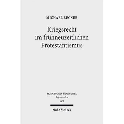 Kriegsrecht im frühneuzeitlichen Protestantismus, Gebundene Ausgabe von Michael Becker, Mohr Siebeck, 978-3-16-155362-2