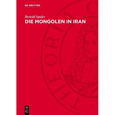 Die Mongolen in Iran, Gebundene Ausgabe von Bertold Spuler, De Gruyter, 978-3-11-275478-8