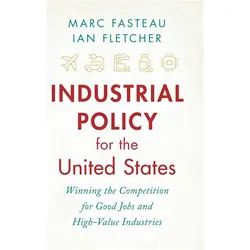 Industrial Policy for the United States, Fachbücher von Ian Fletcher, Marc Fasteau