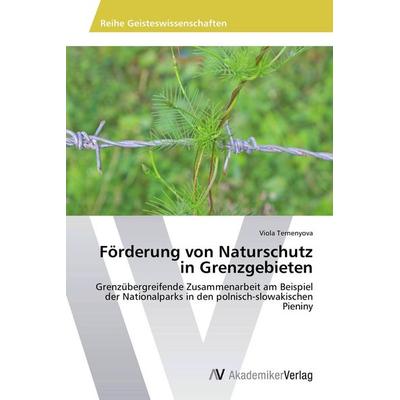Förderung von Naturschutz in Grenzgebieten, Taschenbuch von Viola Ternenyova, AV Akademikerverlag, 978-3-639-72523-0