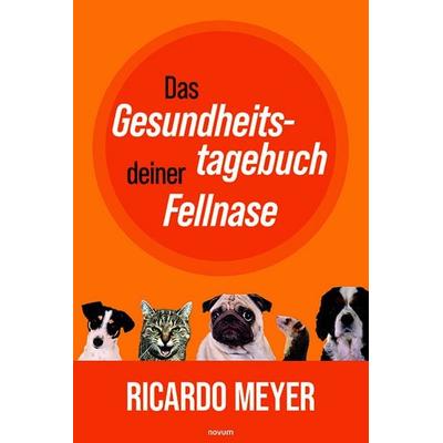 Das Gesundheitstagebuch deiner Fellnase, Gebundene Ausgabe von Ricardo Meyer, Novum Verlag, 978-3-99146-057-2
