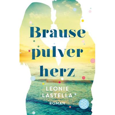 Brausepulverherz, Taschenbuch von Leonie Lastella, Fischer Taschenbuch Verlag
