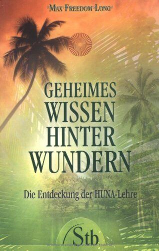 Long, Max Freedom - Geheimes Wissen hinter Wundern - Die Entdeckung der HUNA-Lehre - Preis vom 13.10.2026 11:25:28 h