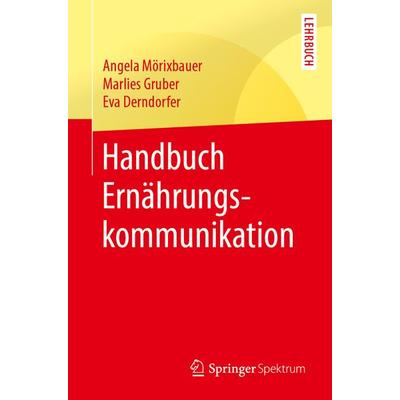 Handbuch Ernährungskommunikation, Taschenbuch von Angela Mörixbauer,Marlies Gruber,Eva Derndorfer, Springer Berlin, 978-3-662-59124-6