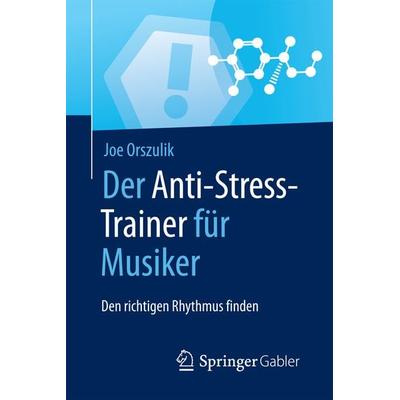 Der Anti-Stress-Trainer für Musiker, Taschenbuch von Joe Orszulik, Springer Fachmedien Wiesbaden GmbH, 978-3-658-15994-8