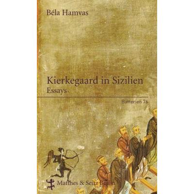 Kierkegaard in Sizilien, Gebundene Ausgabe von Béla Hamvas, Matthes & Seitz, 978-3-88221-876-3