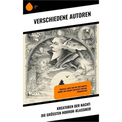 Kreaturen der Nacht: Die grössten Horror-Klassiker, Belletristik von Bram Stoker, Fjodor Michailowitsch Dostojewski, H. G. Wells