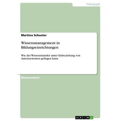 Wissensmanagement in Bildungseinrichtungen, Taschenbuch von Martina Schuster, GRIN, 978-3-656-31454-7