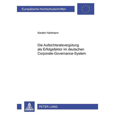 Die Aufsichtsratsvergütung als Erfolgsfaktor im deutschen Corporate-Governance-System, Taschenbuch von Kerstin Hartmann, Peter Lang GmbH,