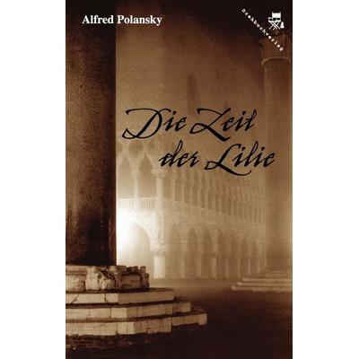 Die Zeit der Lilie, Taschenbuch von Alfred Polansky, Der Drehbuchverlag, 978-3-902676-53-5