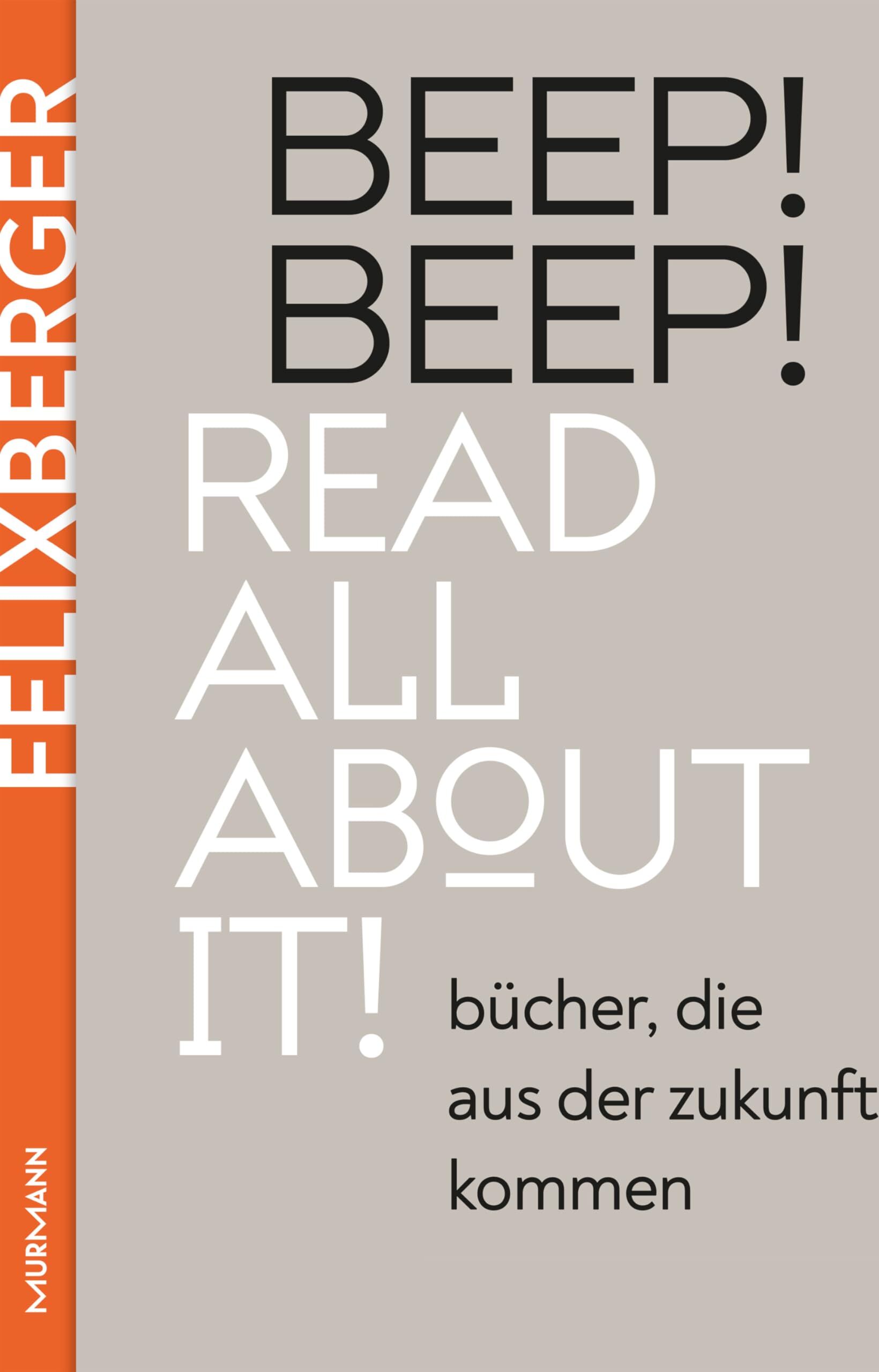 Peter Felixberger - BEEP! BEEP! Read all about it!: Bücher, die aus der Zukunft kommen - Preis vom 12.10.2026 11:37:12 h