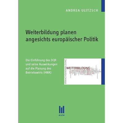 Weiterbildung planen angesichts europäischer Politik, Taschenbuch von Andrea Ulitzsch, Akademische Verlagsgemeinschaft München, 978-3-86924-301-6