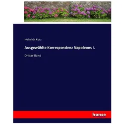 Ausgewählte Korrespondenz Napoleons I., Belletristik von Heinrich Kurz