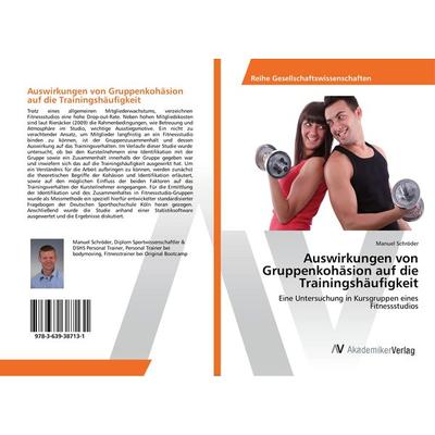 Auswirkungen von Gruppenkohäsion auf die Trainingshäufigkeit, Taschenbuch von Manuel Schröder, AV Akademikerverlag, 978-3-639-38713-1