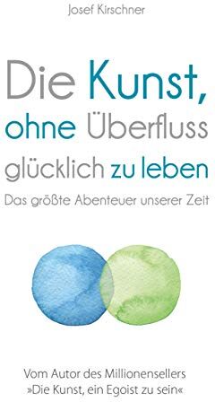 Josef Kirschner - Die Kunst, ohne Überfluss glücklich zu leben: Das größte Abenteuer unserer Zeit - Preis vom 06.10.2026 07:26:00 h