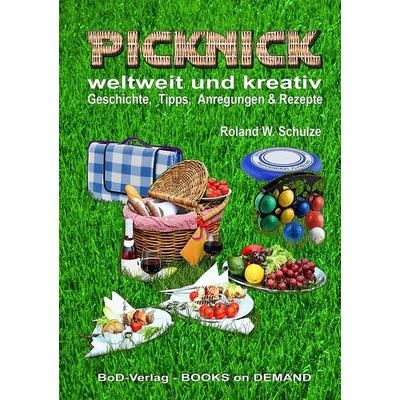 PICKNICK - weltweit und kreativ, Taschenbuch von Roland W. Schulze, BoD – Books on Demand, 978-3-7481-5132-6