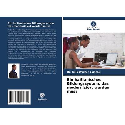 Ein haitianisches Bildungssystem, das modernisiert werden muss, Taschenbuch von Julio Warner Loiseau, Verlag Unser Wissen, 978-620-4-28178-0