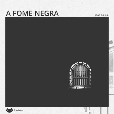 A fome negra - João do Rio, Audio, 9786560211377