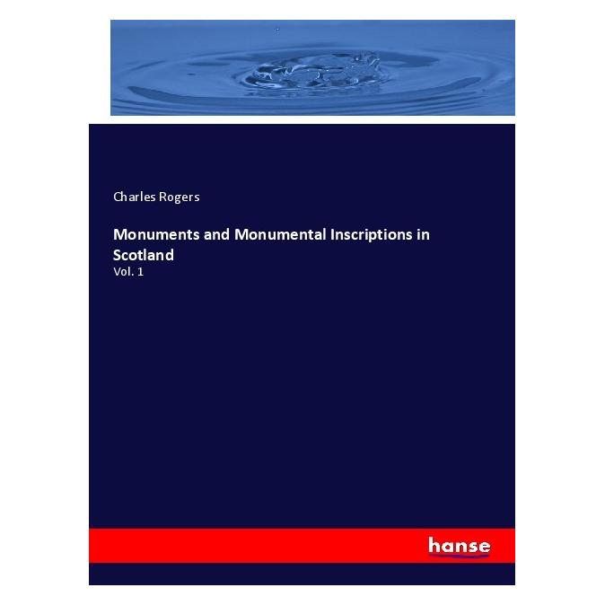 Hansebooks Monuments and Monumental Inscriptions in Scotland (Englisch, Softcover, Charles Rogers) (55971837)