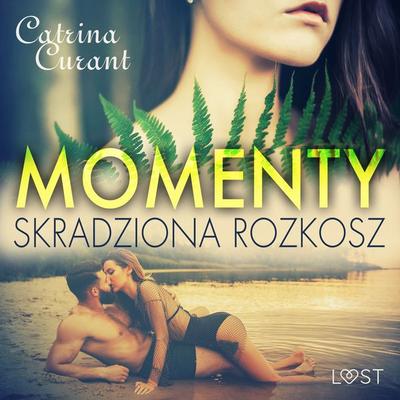 Momenty. Skradziona rozkosz – opowiadanie erotyczne - Catrina Curant, Audio, 9788728460269