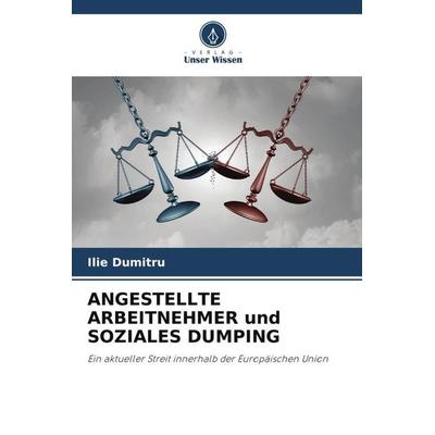 Angestellte Arbeitnehmer und Soziales Dumping, Taschenbuch von Ilie Dumitru, Verlag Unser Wissen, 978-620-5-27106-3
