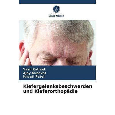 Kiefergelenksbeschwerden und Kieferorthopädie, Taschenbuch von Yash Rathod,Ajay Kubavat,Khyati Patel, Verlag Unser Wissen, 978-620-6-35819-0