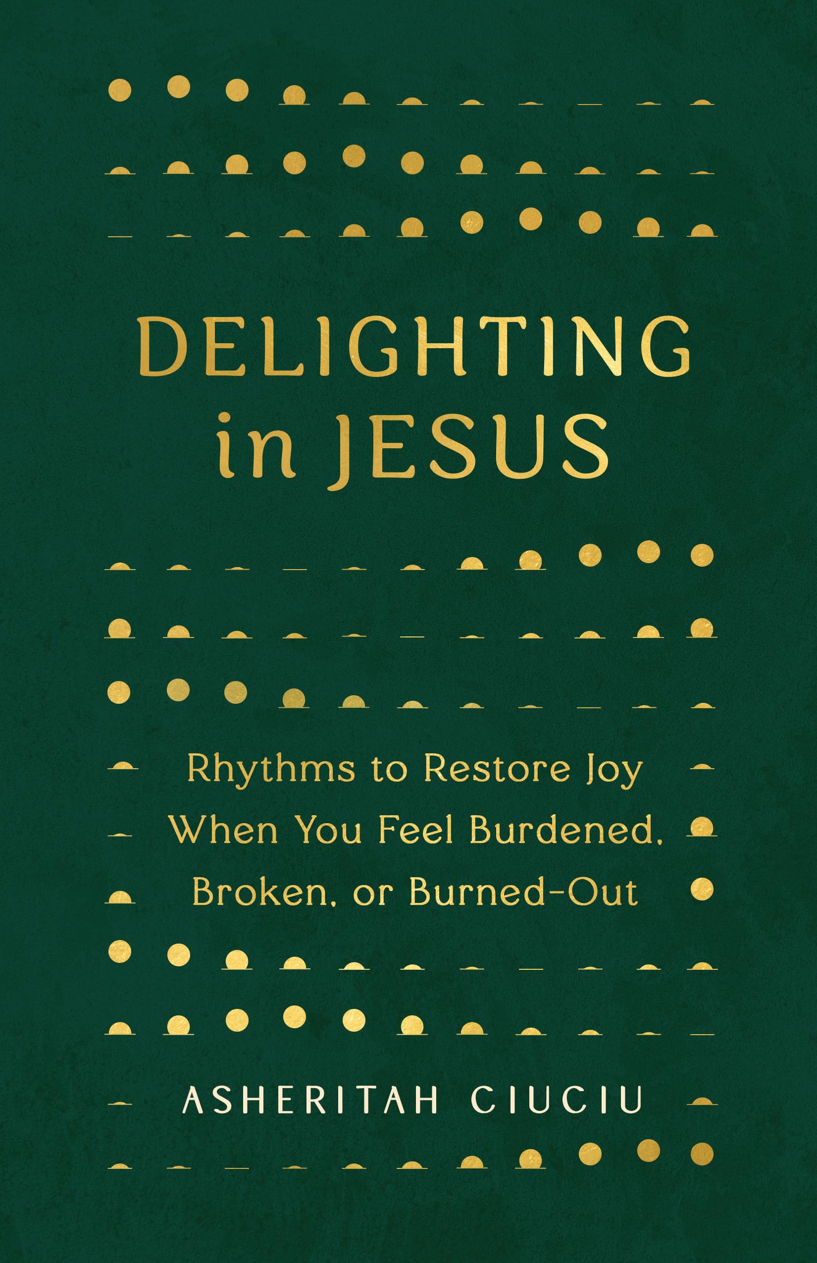 Asheritah - Delighting in Jesus: Rhythms to Restore Joy When You Feel Broken, Bored, or Burned Out - Preis vom 01.10.2026 17:08:56 h