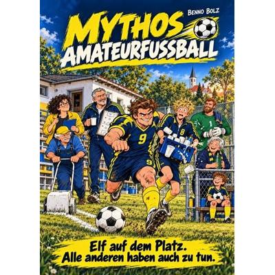 Mythos Amateurfußball, Taschenbuch von Benno Bolz, Epubli, 978-3-565-78172-0