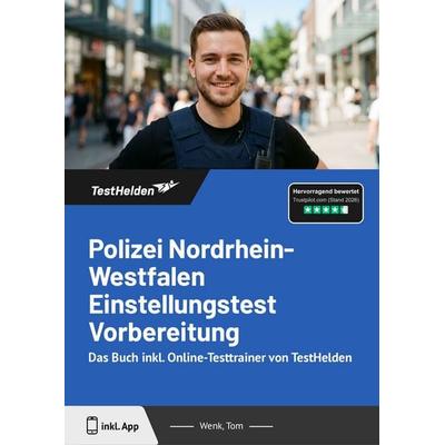 Polizei Nordrhein-Westfalen Einstellungstest Vorbereitung: Das Buch inkl. Online-Testtrainer von TestHelden, Taschenbuch von Tom Wenk, TestHelden,