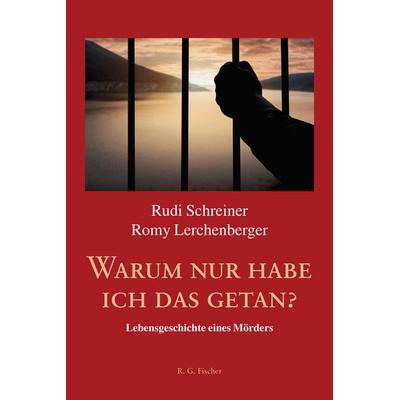 Warum nur habe ich das getan?, Taschenbuch von Rudi Schreiner,Romy Lerchenberger, Fischer, R. G., 978-3-8301-9366-1