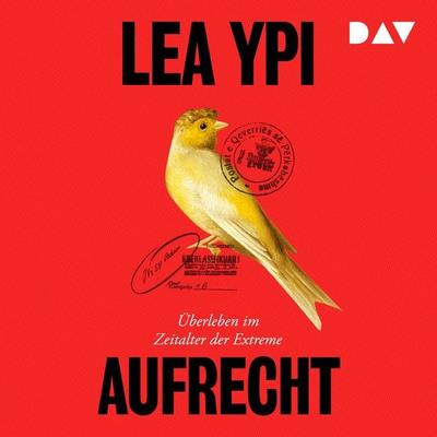 Aufrecht. Überleben im Zeitalter der Extreme - Lea Ypi, Audio, 9783742435347