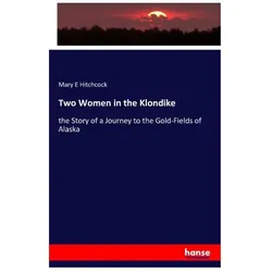 Two Women in the Klondike, Fachbücher von Mary E Hitchcock