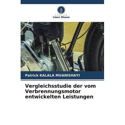 Vergleichsstudie der vom Verbrennungsmotor entwickelten Leistungen, Taschenbuch von Patrick Kalala Muanishayi, Verlag Unser Wissen, 978-620-5-77270-6