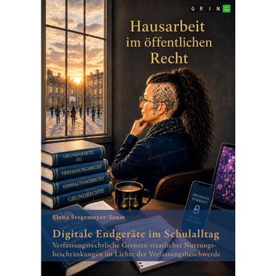Digitale Endgeräte im Schulalltag, Taschenbuch von Elena Stegemeyer-Senst, GRIN, 978-3-389-19376-1