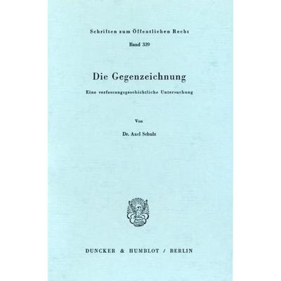 Die Gegenzeichnung., Taschenbuch von Axel Schulz, Duncker & Humblot, 978-3-428-04063-6