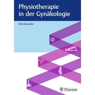 Physiotherapie in der Gynäkologie, Gebundene Ausgabe von Ulla Henscher, Thieme, 978-3-13-244719-6