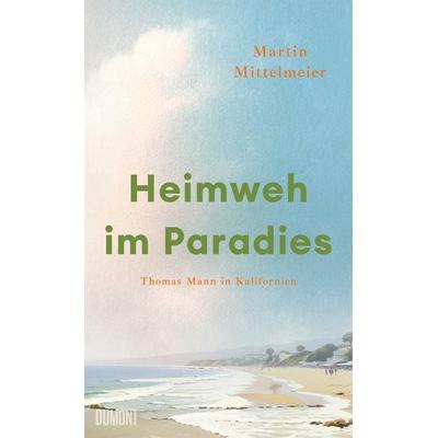 Heimweh im Paradies, Gebundene Ausgabe von Martin Mittelmeier, DuMont Buchverlag