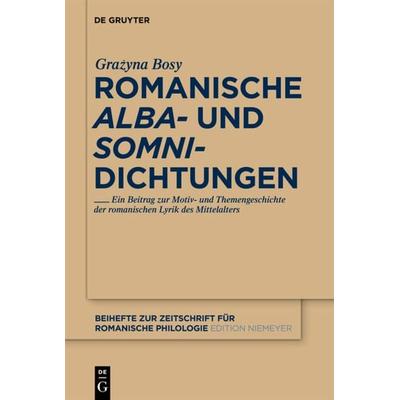 Romanische 'alba'- und 'somni'-Dichtungen; Gebundene Ausgabe von Grazyna Maria Bosy, De Gruyter, 978-3-11-025946-9